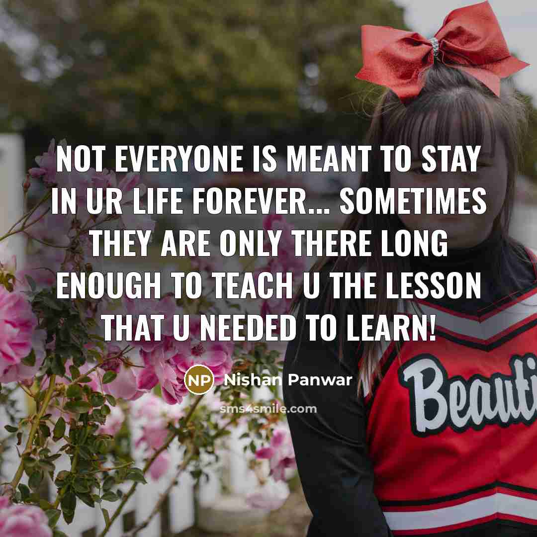 “Not everyone is meant to stay in ur life forever...…” quote by Nishan Panwar