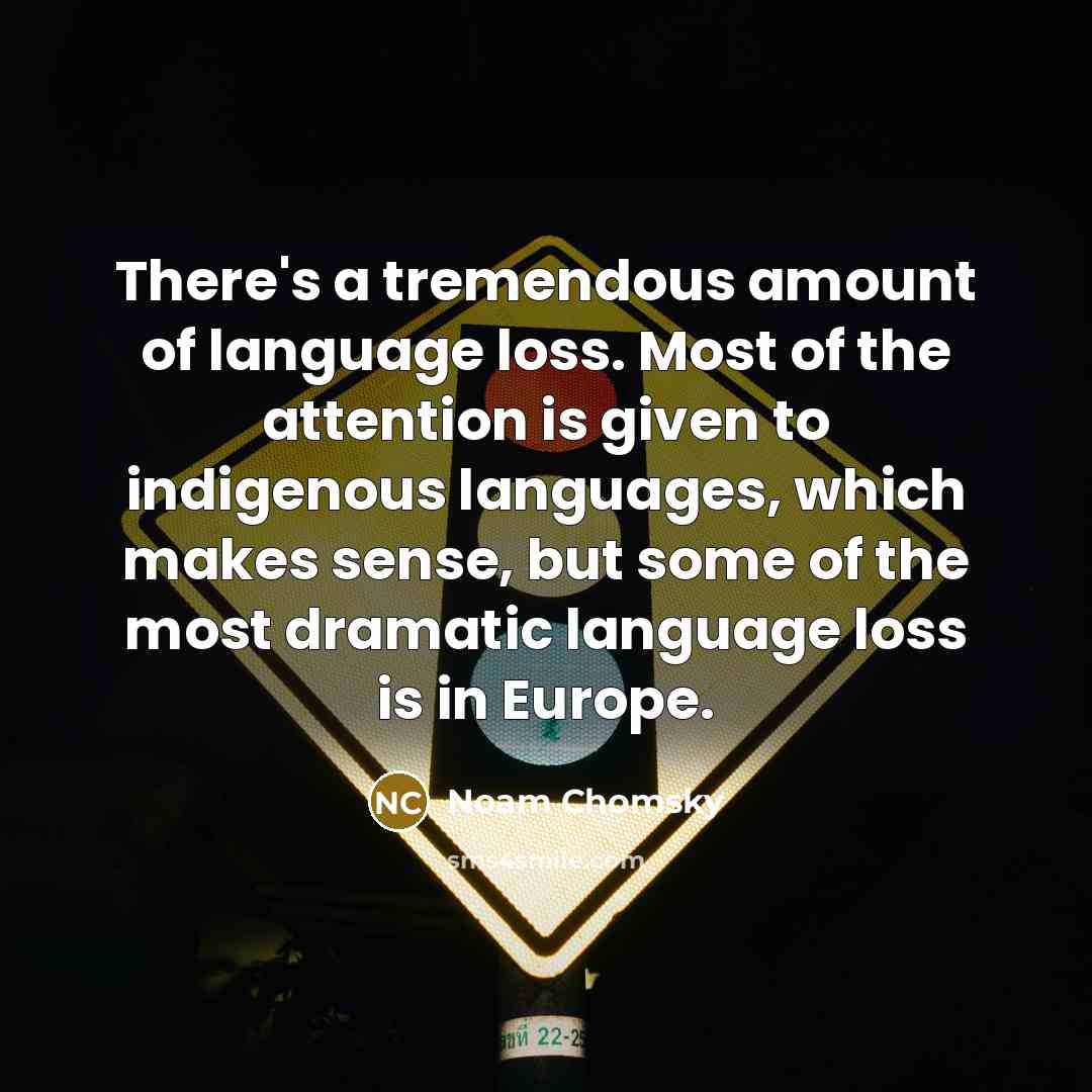 “There's a tremendous amount of language loss. Most of the…” quote by Noam Chomsky