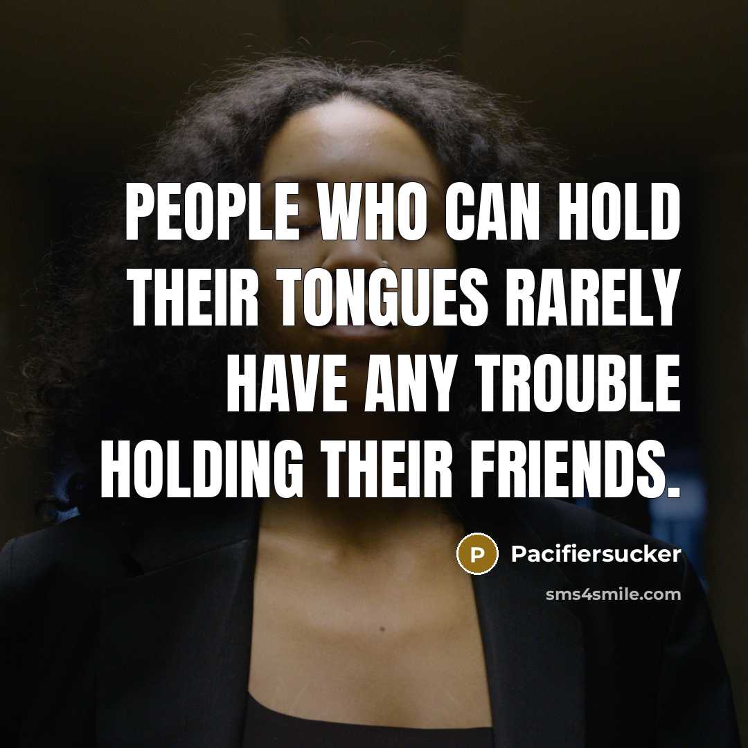 “People Who Can Hold Their Tongues Rarely Have Any Trouble…” quote by Pacifiersucker