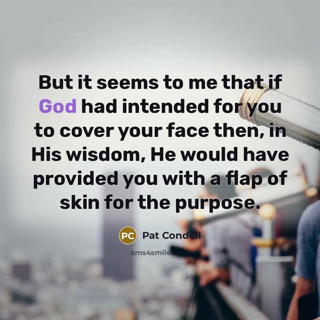 “But it seems to me that if God had intended…” quote by Pat Condell