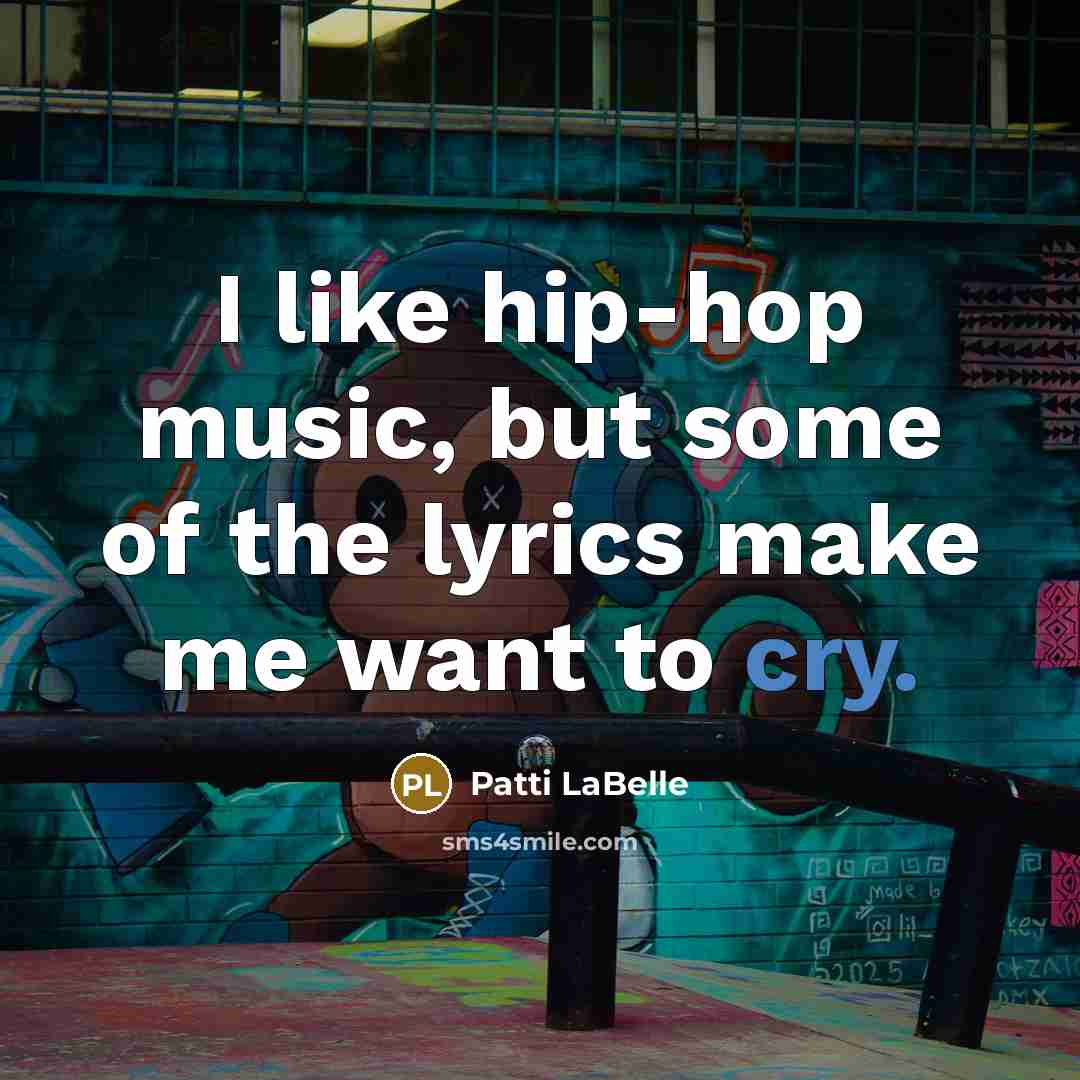 “I like hip-hop music, but some of the lyrics make…” quote by Patti LaBelle
