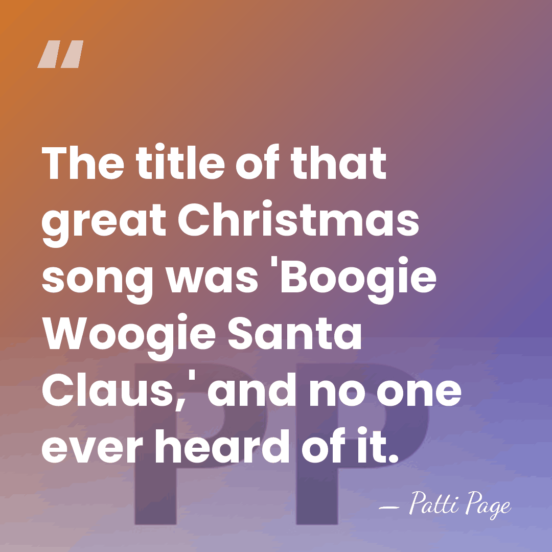 The title of that great Christmas song was 'Boogie Woogie Santa Claus,'&hellip; - Patti Page