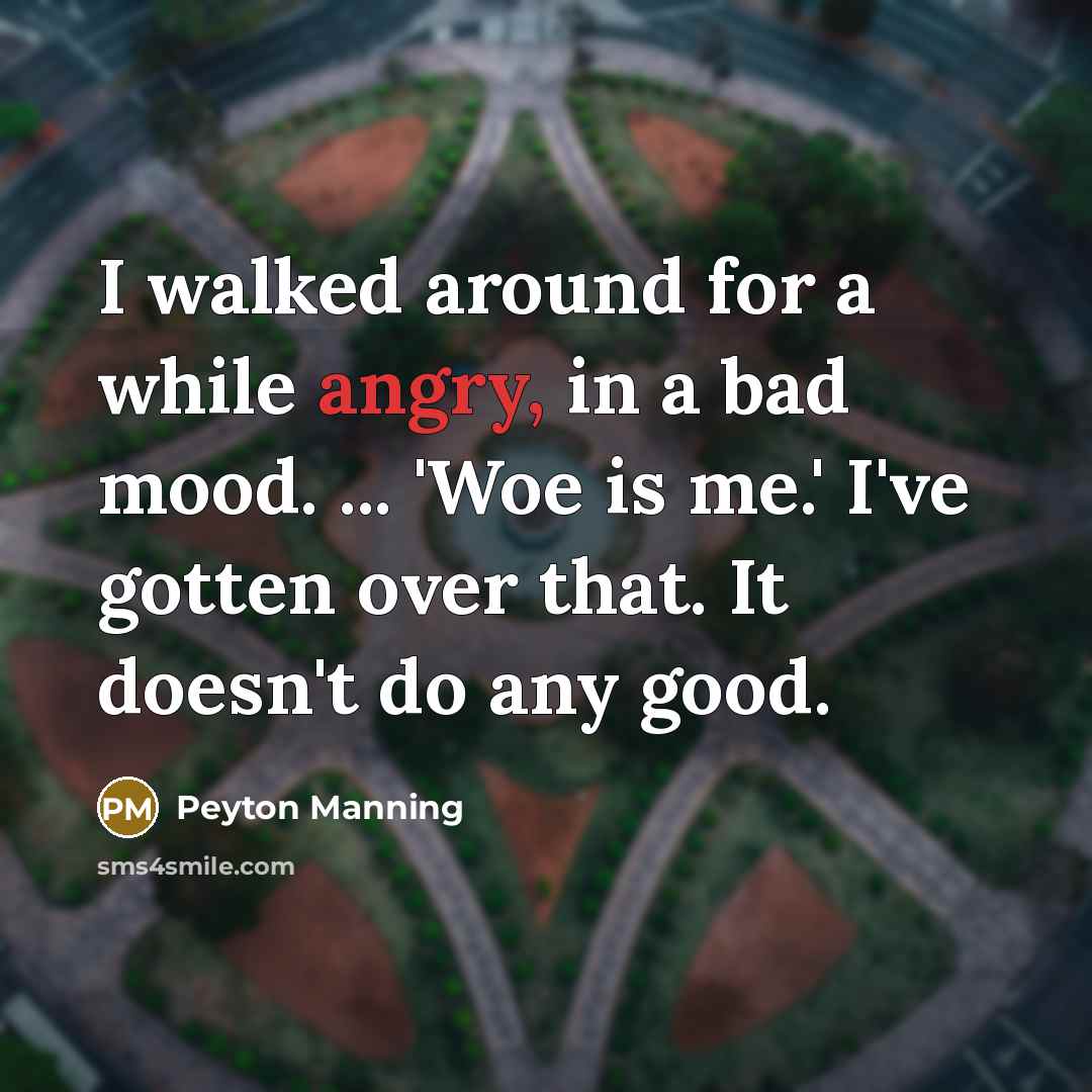 “I walked around for a while angry, in a bad…” quote by Peyton Manning