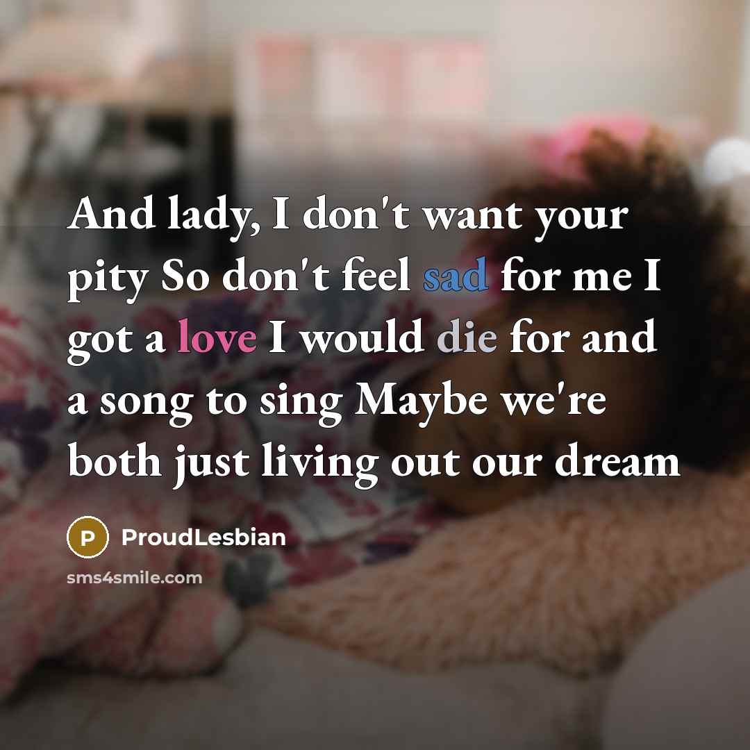 “And lady, I don't want your pity So don't feel…” quote by ProudLesbian