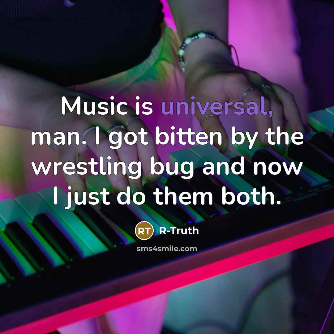 “Music is universal, man. I got bitten by the wrestling…” quote by R-Truth