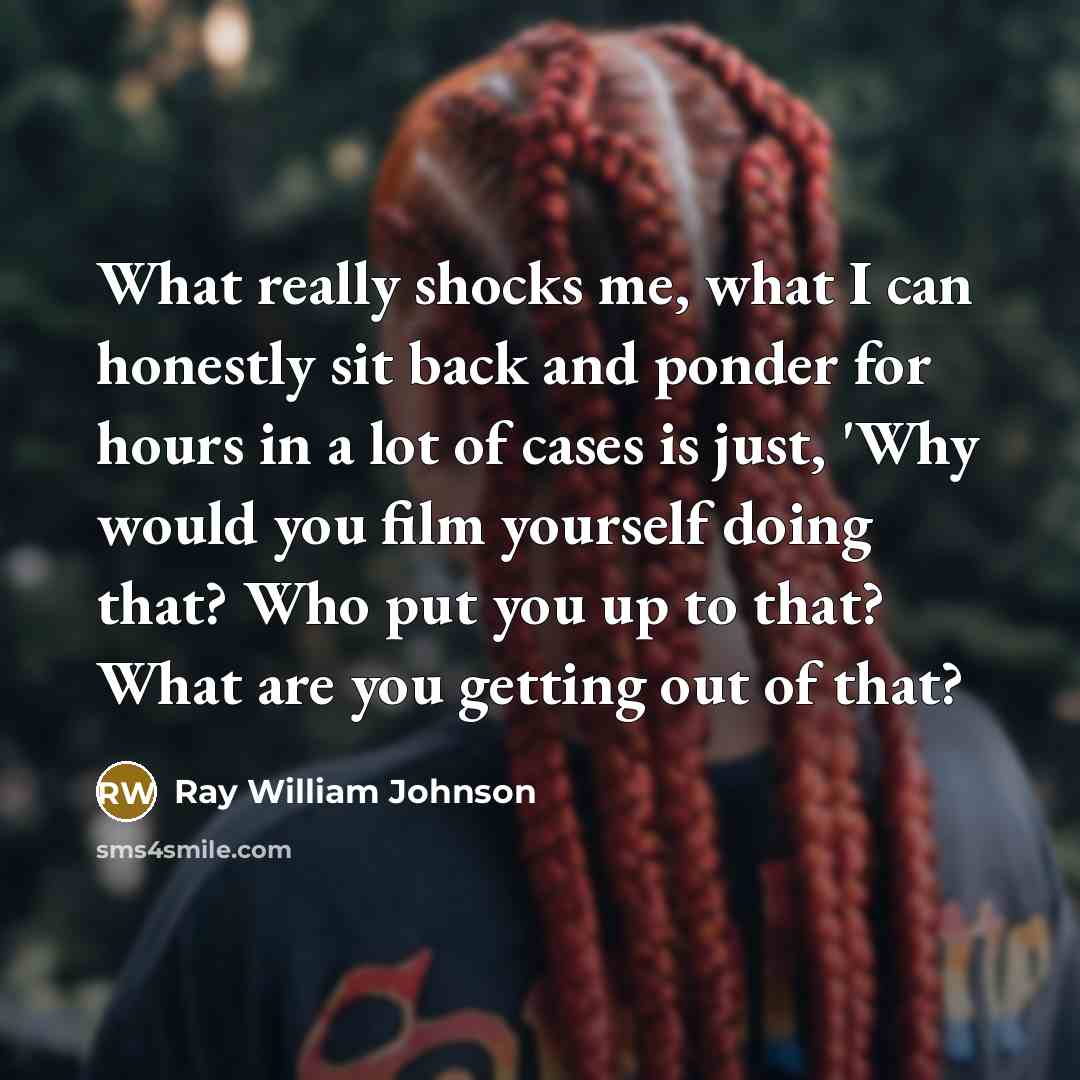 “What really shocks me, what I can honestly sit back…” quote by Ray William Johnson