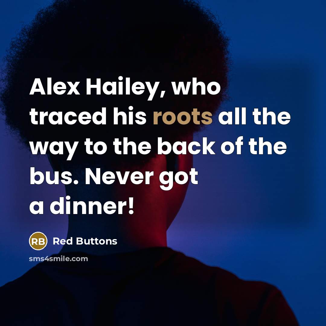 “Alex Hailey, who traced his roots all the way to…” quote by Red Buttons