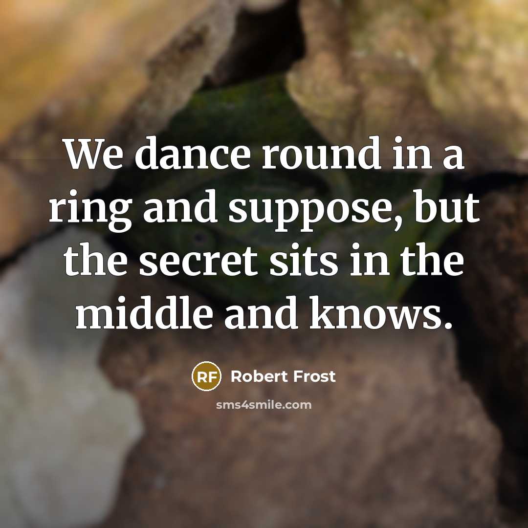 “We dance round in a ring and suppose, but the…” quote by Robert Frost
