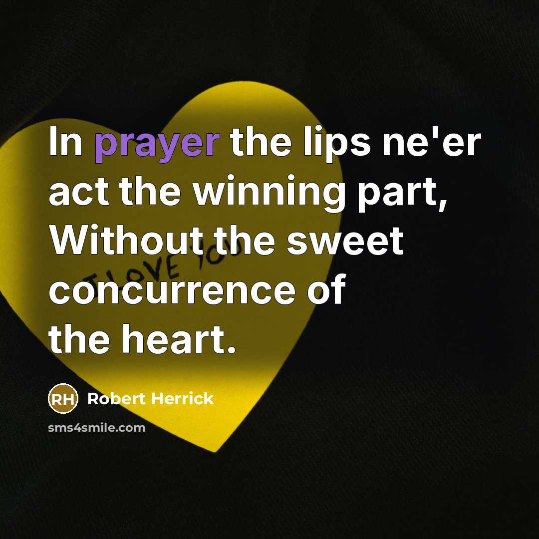 “In prayer the lips ne'er act the winning part, Without…” quote by Robert Herrick