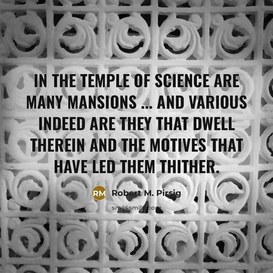 “In the temple of science are many mansions ... and…” quote by Robert M. Pirsig