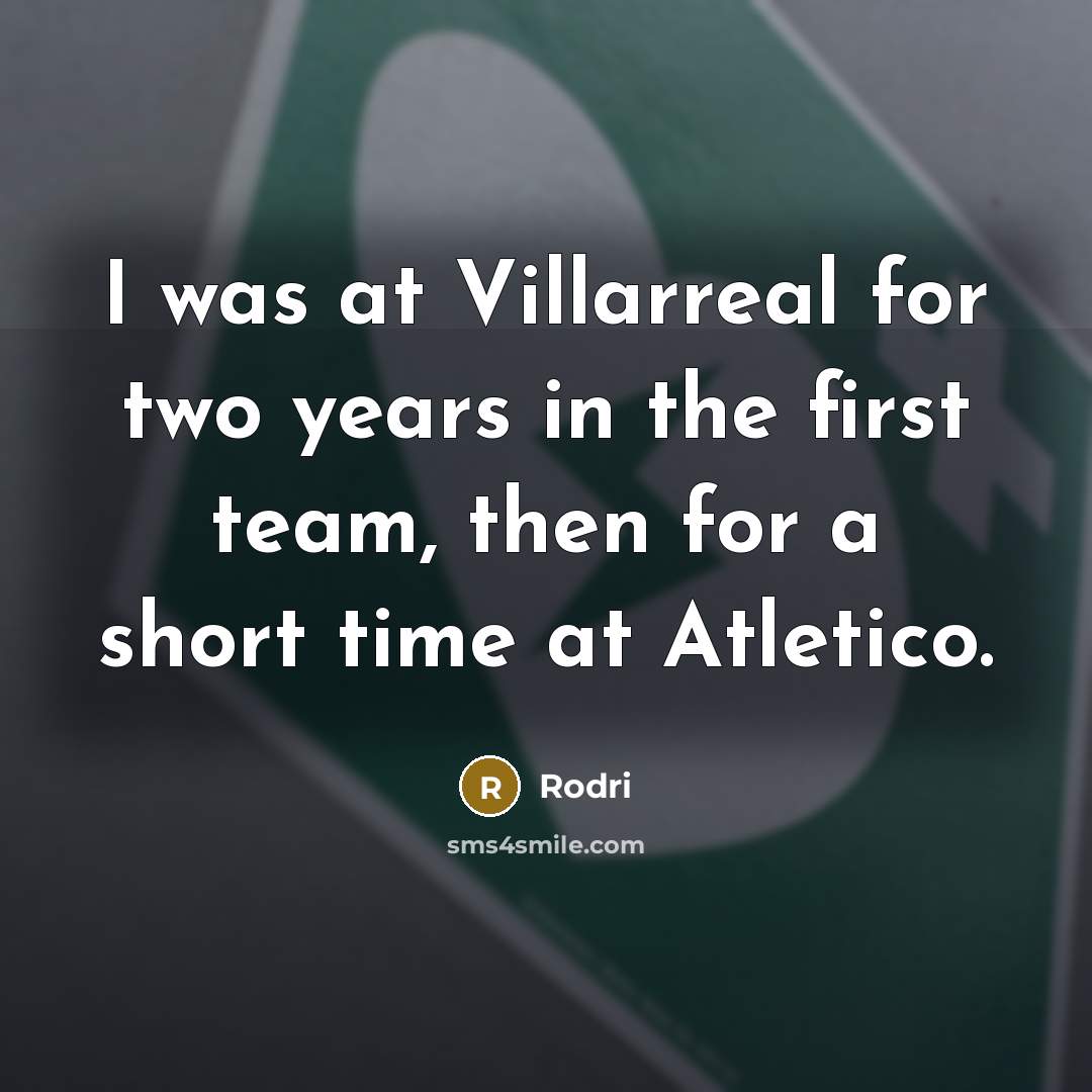 “I was at Villarreal for two years in the first…” quote by Rodri