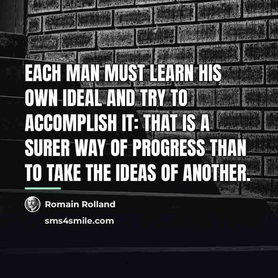 “Each man must learn his own ideal and try to…” quote by Romain Rolland