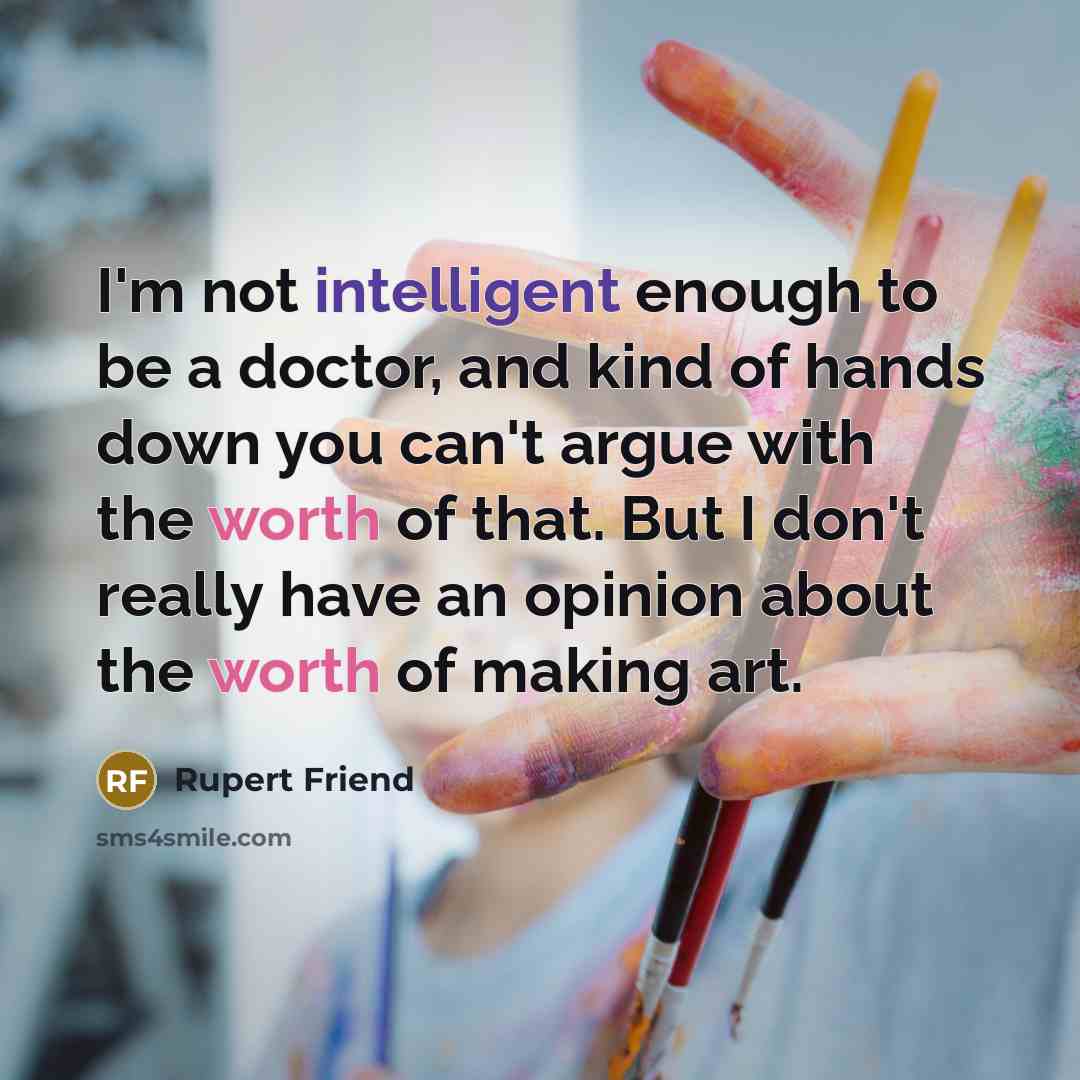 “I'm not intelligent enough to be a doctor, and kind…” quote by Rupert Friend