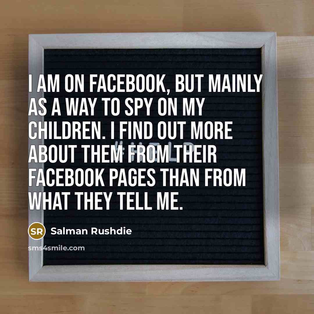 “I am on Facebook, but mainly as a way to…” quote by Salman Rushdie