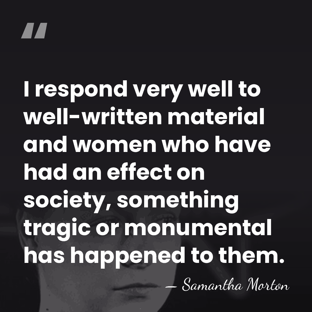 I respond very well to well-written material and women who have had&hellip; - Samantha Morton
