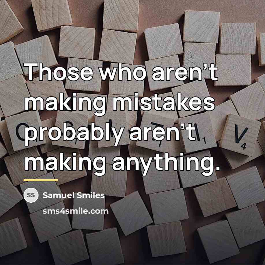 “Those who aren't making mistakes probably aren't making anything.…” quote by Samuel Smiles