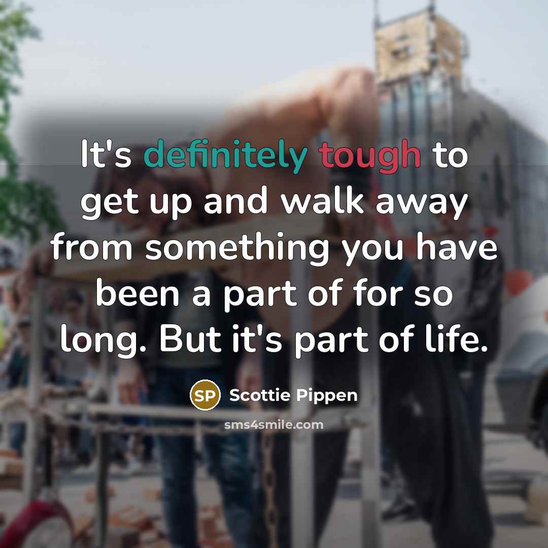 “It's definitely tough to get up and walk away from…” quote by Scottie Pippen