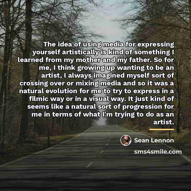“The idea of using media for expressing yourself artistically is…” quote by Sean Lennon