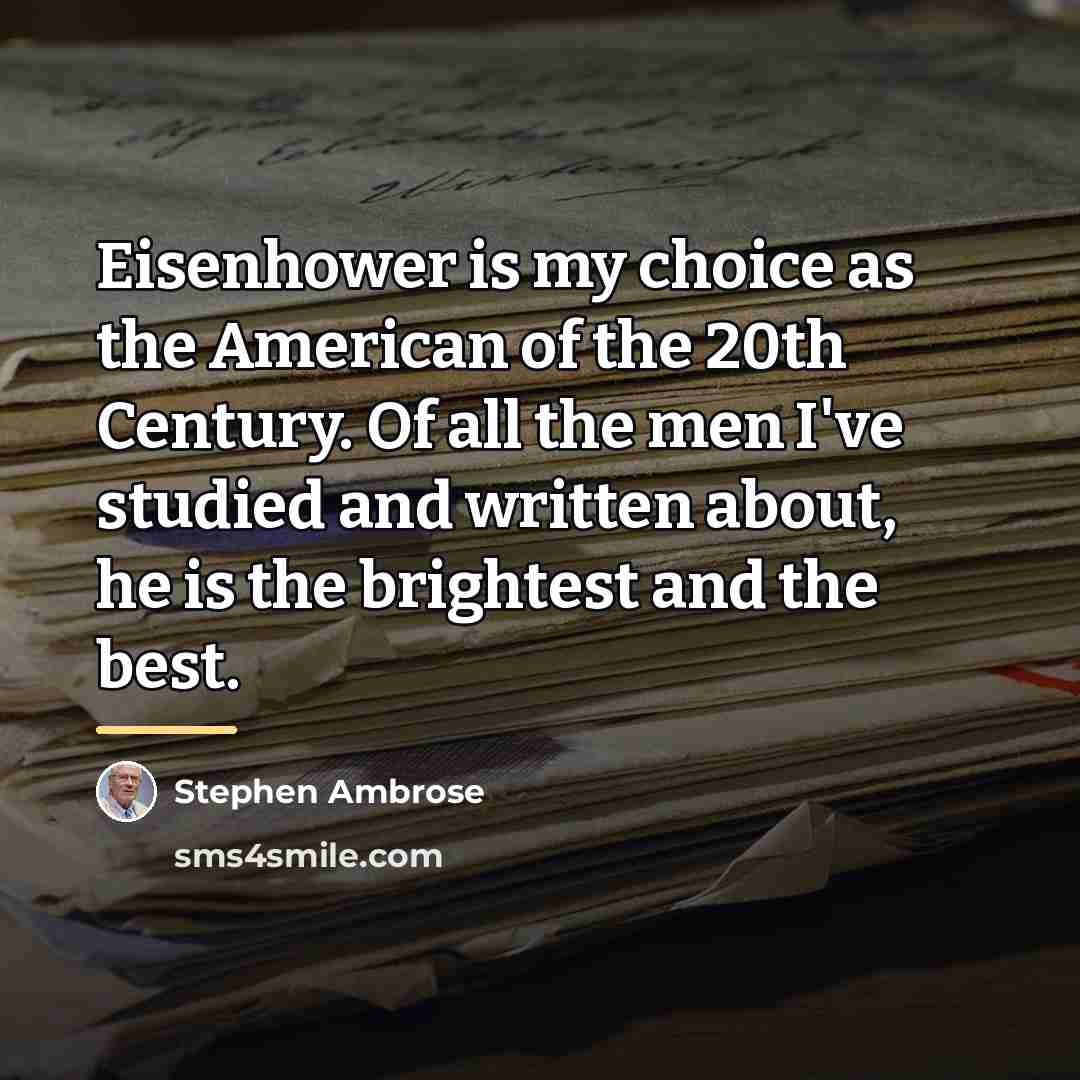 “Eisenhower is my choice as the American of the 20th…” quote by Stephen Ambrose