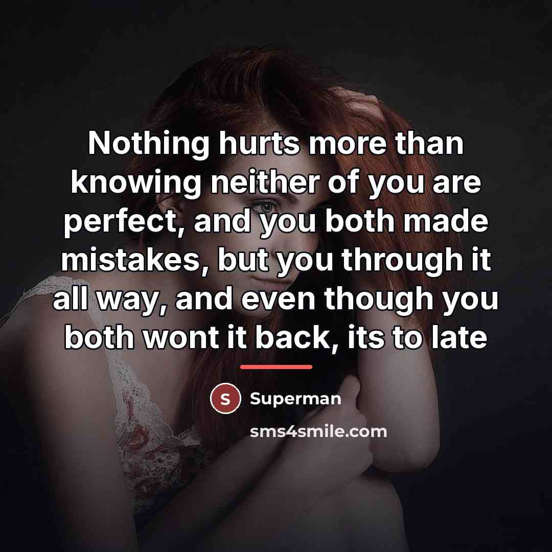 “Nothing hurts more than knowing neither of you are perfect,…” quote by Superman