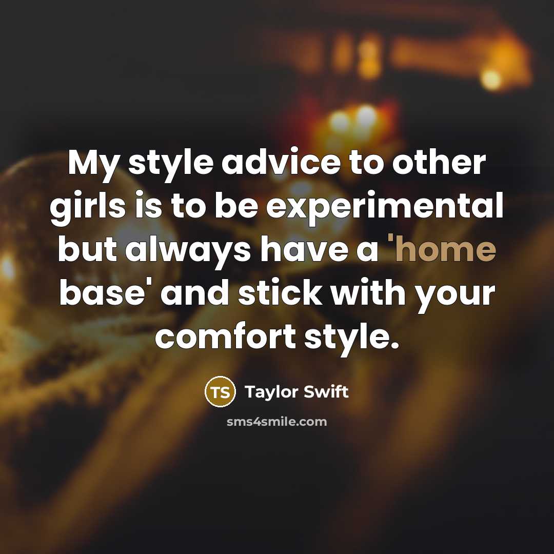 “My style advice to other girls is to be experimental…” quote by Taylor Swift