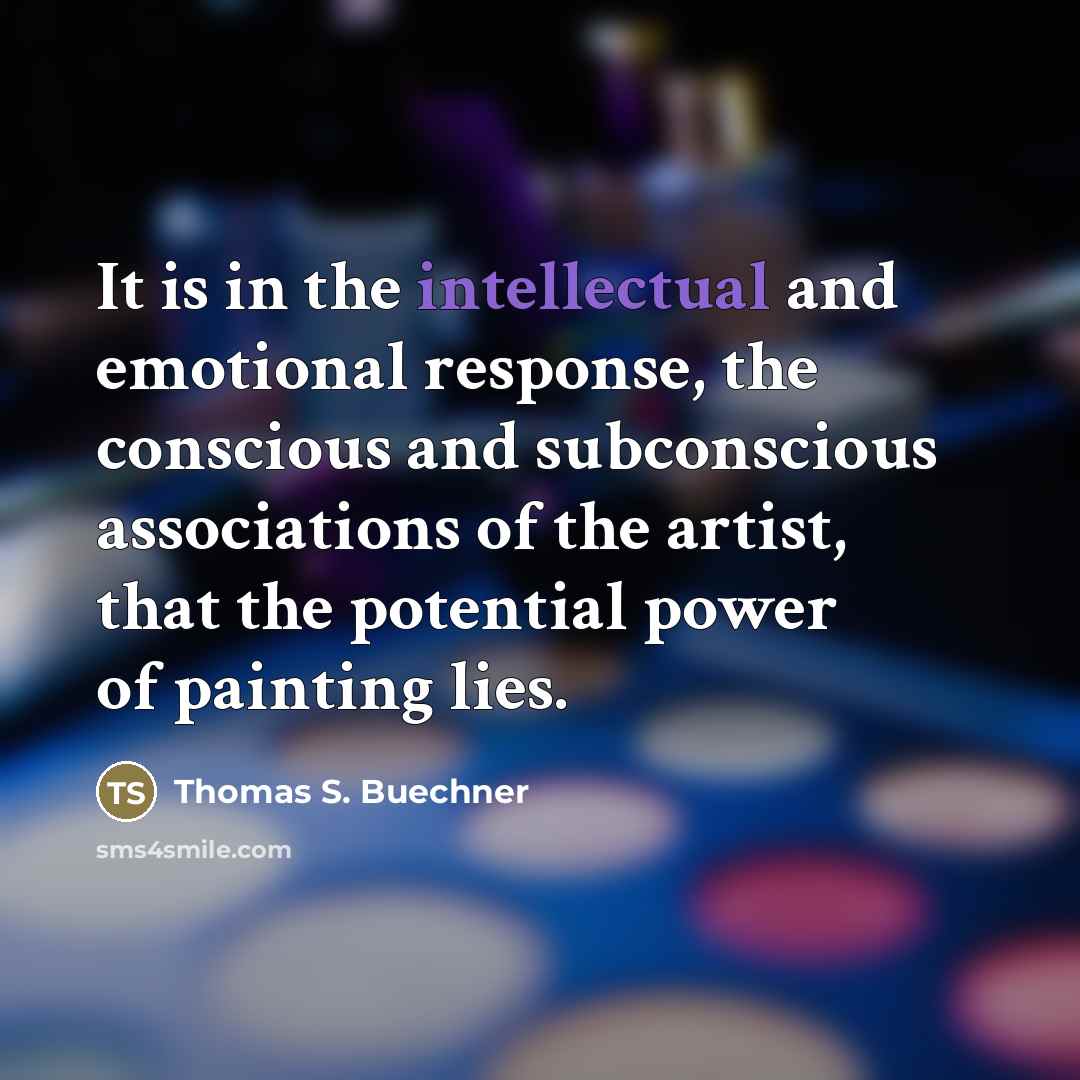 “It is in the intellectual and emotional response, the conscious…” quote by Thomas S. Buechner
