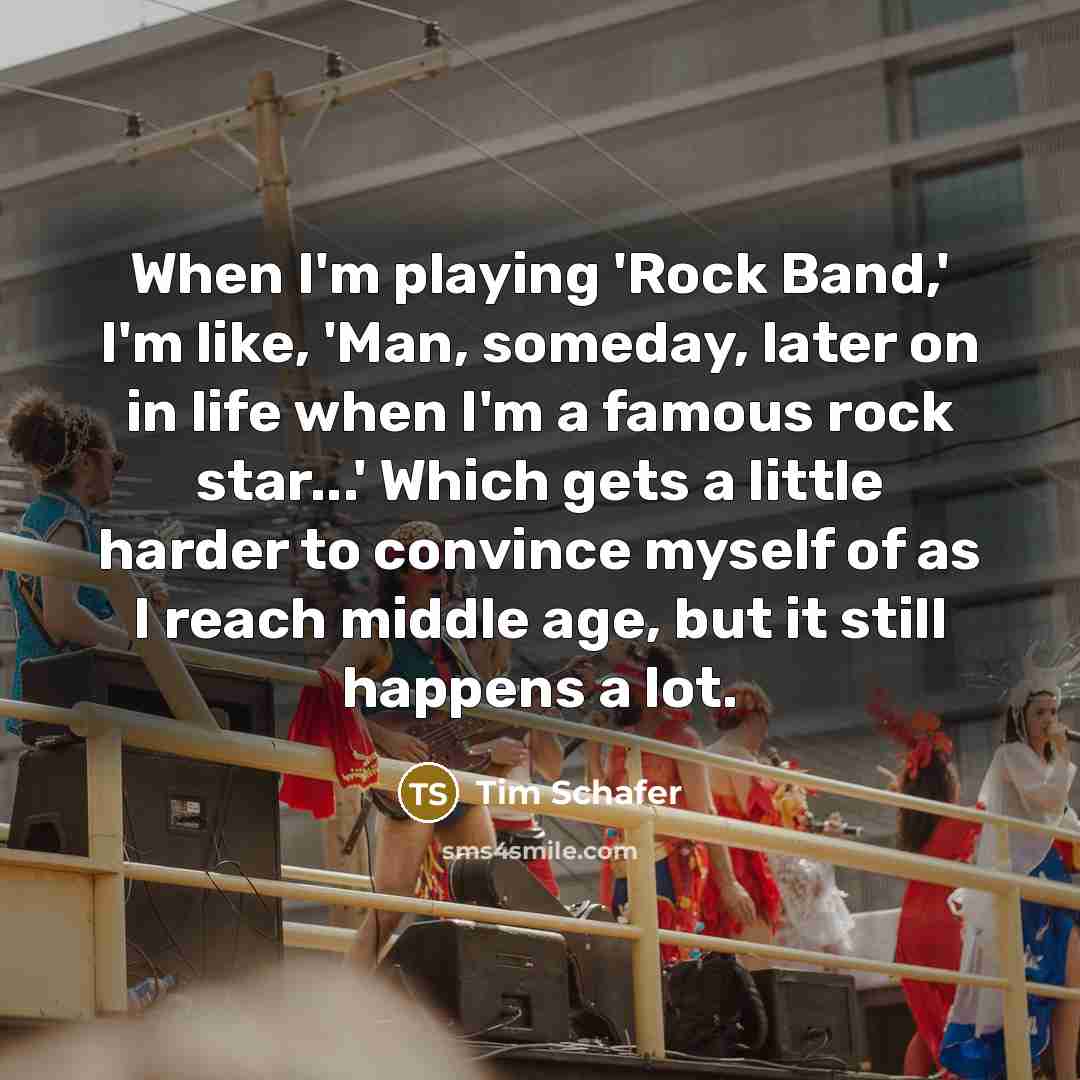 “When I'm playing 'Rock Band,' I'm like, 'Man, someday, later…” quote by Tim Schafer