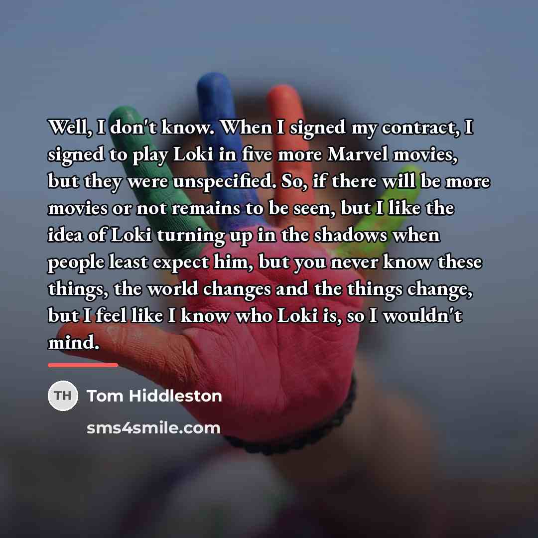 “Well, I don't know. When I signed my contract, I…” quote by Tom Hiddleston