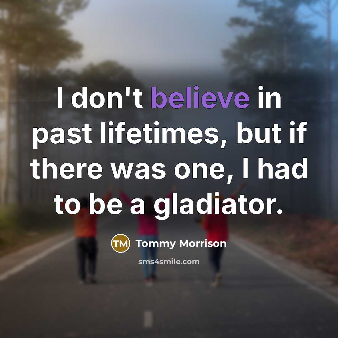 “I don't believe in past lifetimes, but if there was…” quote by Tommy Morrison