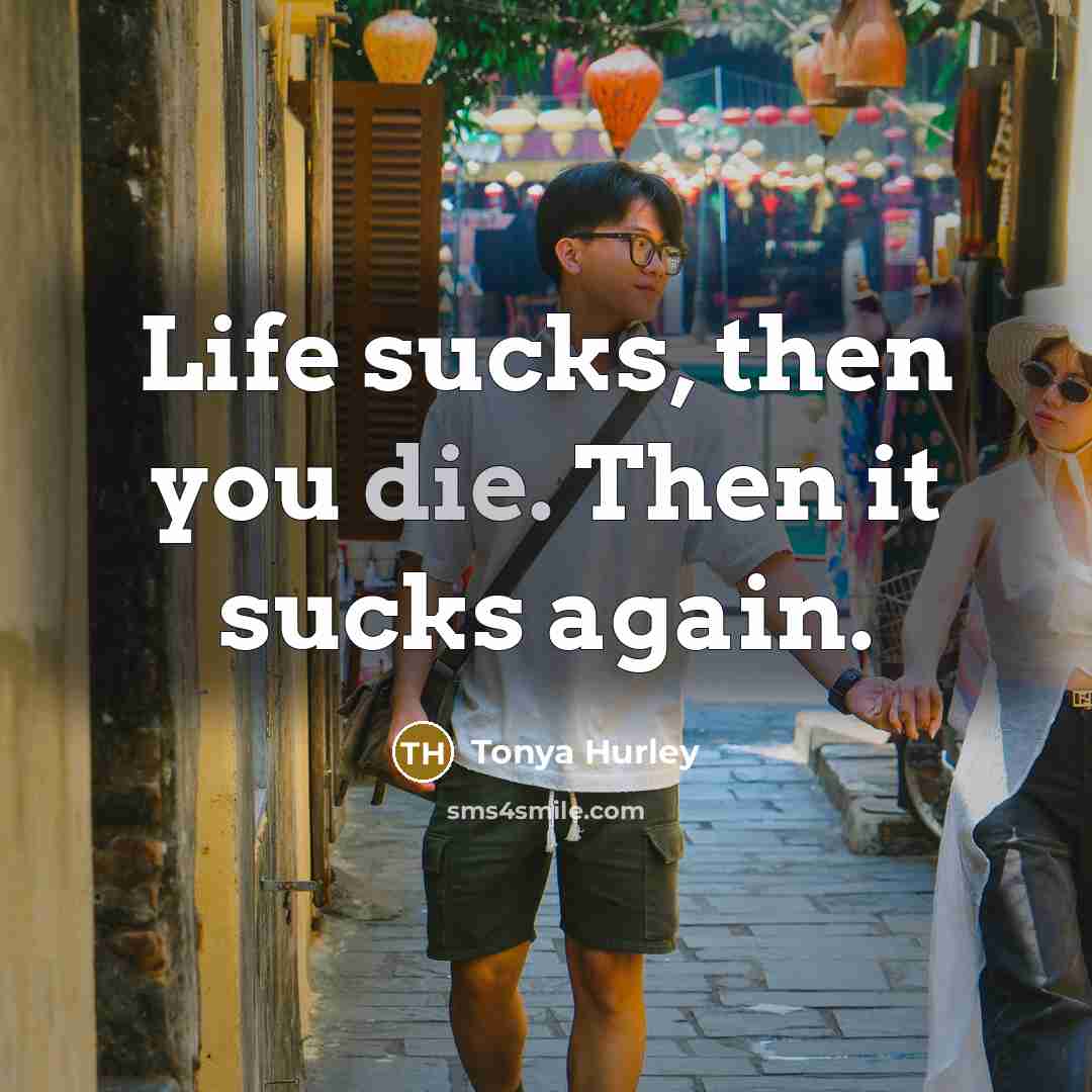 “Life sucks, then you die. Then it sucks again.…” quote by Tonya Hurley