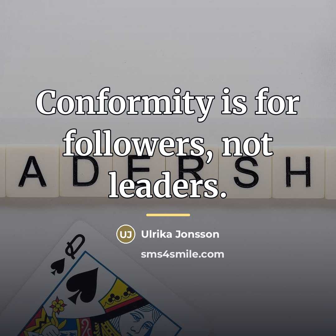 “Conformity is for followers, not leaders.…” quote by Ulrika Jonsson