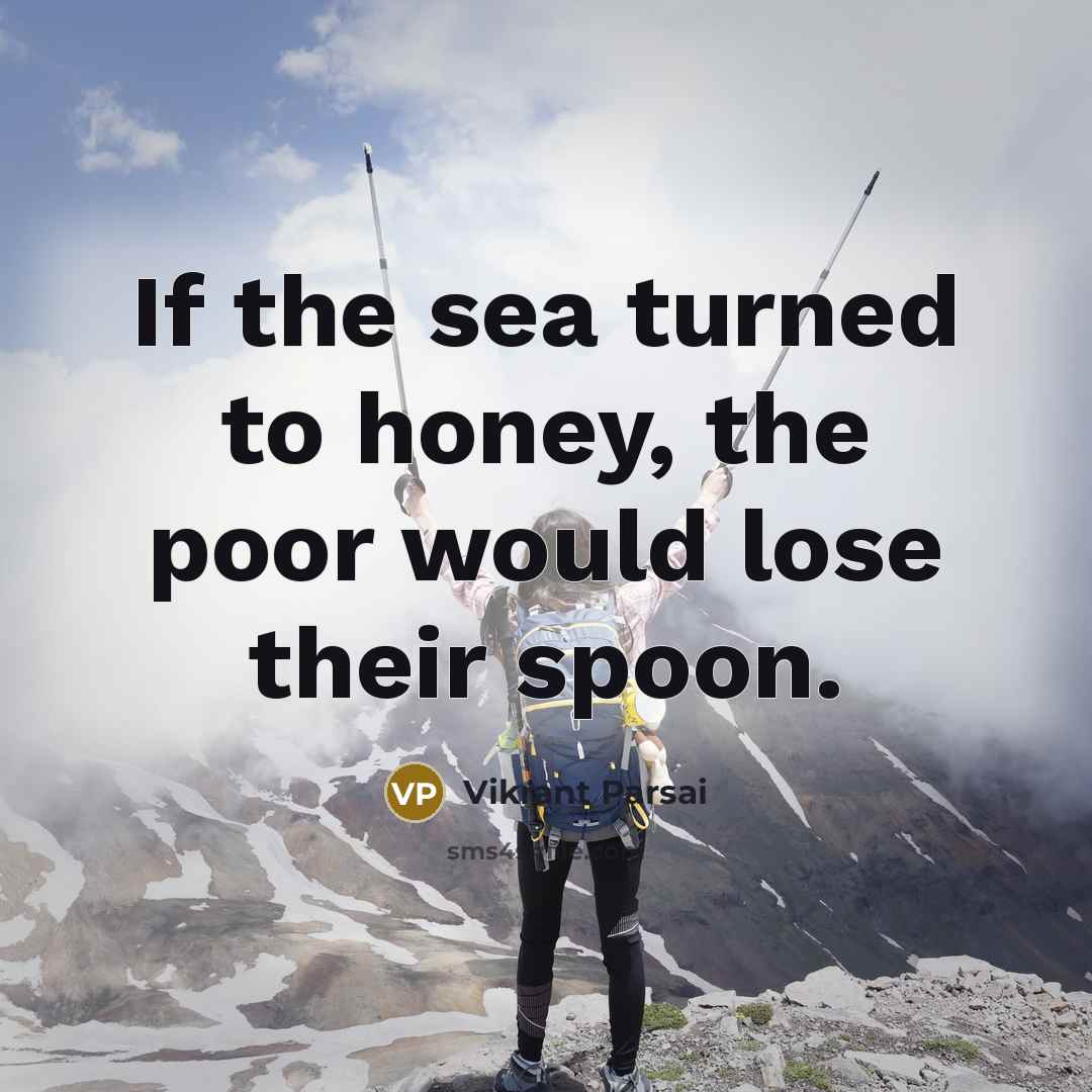 “If the sea turned to honey, the poor would lose…” quote by Vikrant Parsai