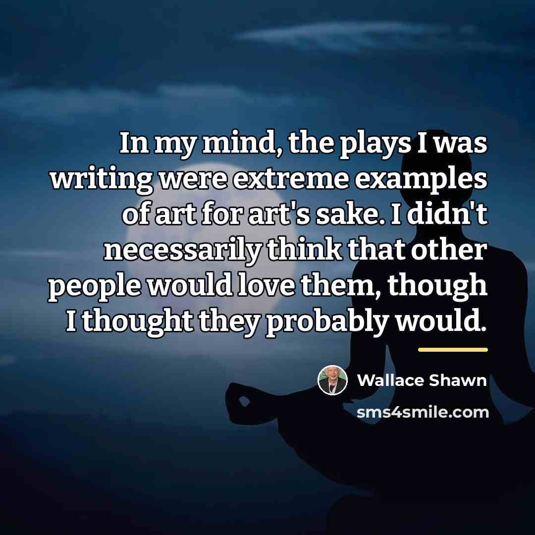 “In my mind, the plays I was writing were extreme…” quote by Wallace Shawn