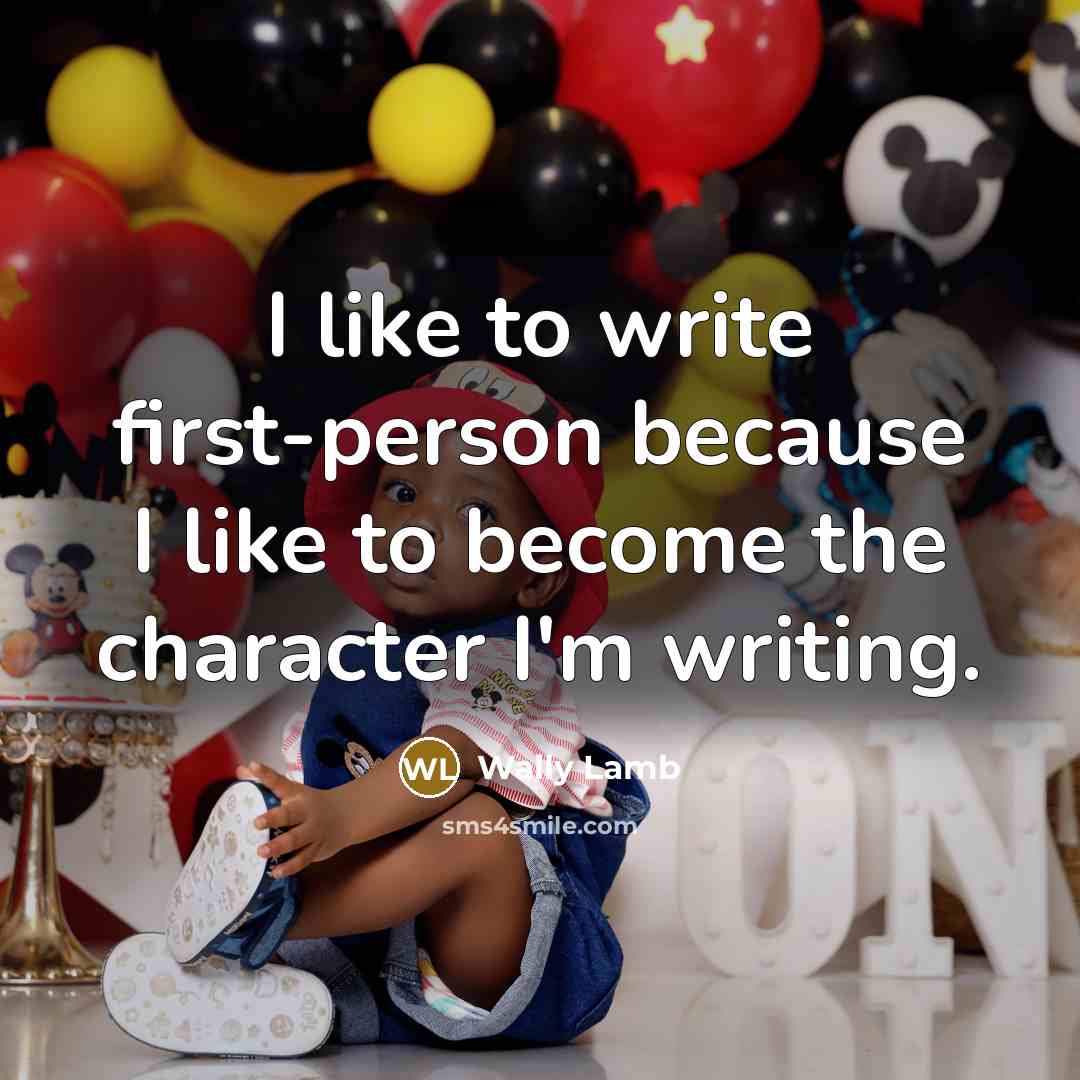 “I like to write first-person because I like to become…” quote by Wally Lamb