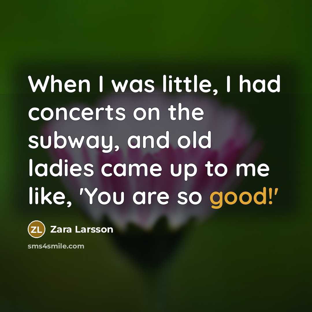 “When I was little, I had concerts on the subway,…” quote by Zara Larsson