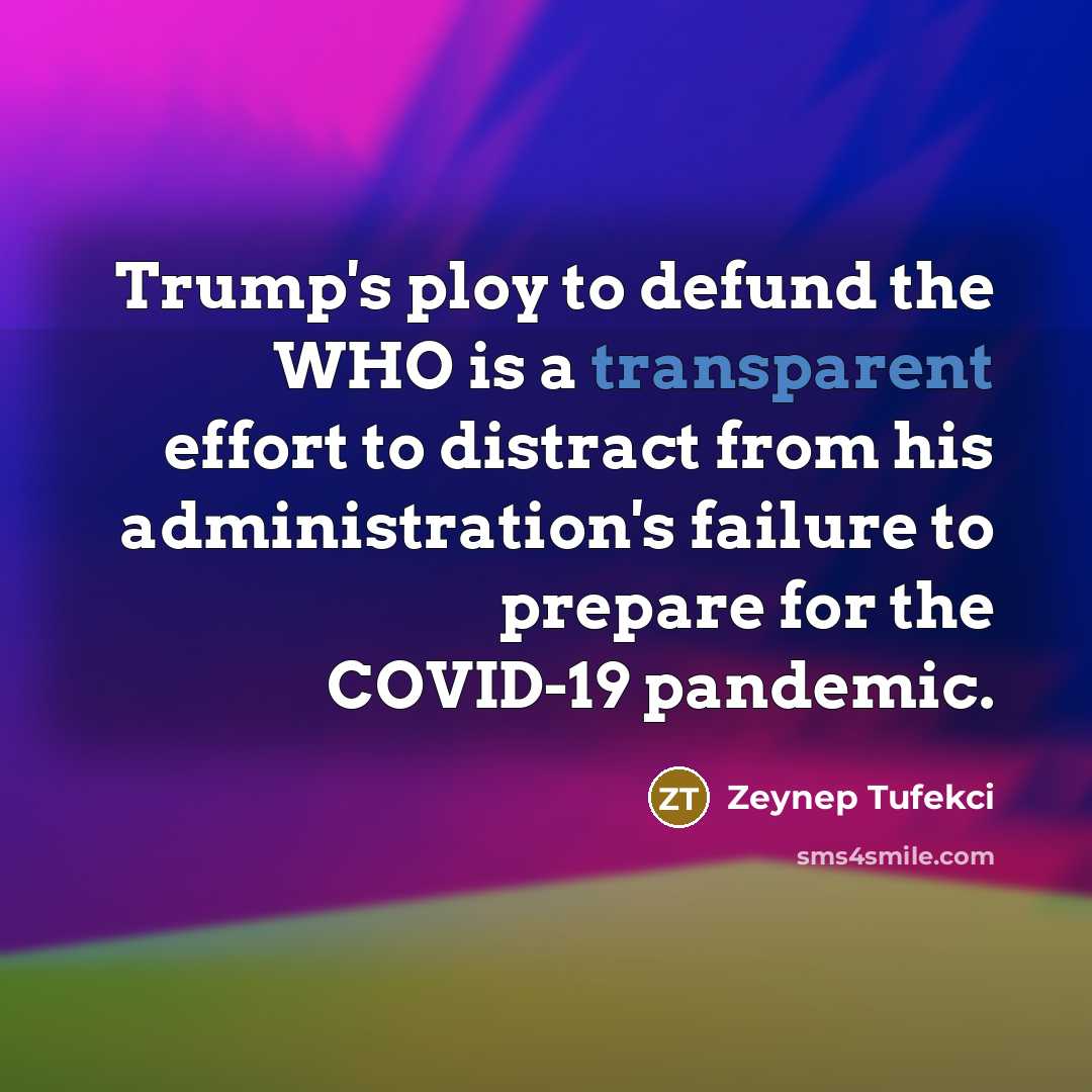 “Trump's ploy to defund the WHO is a transparent effort…” quote by Zeynep Tufekci