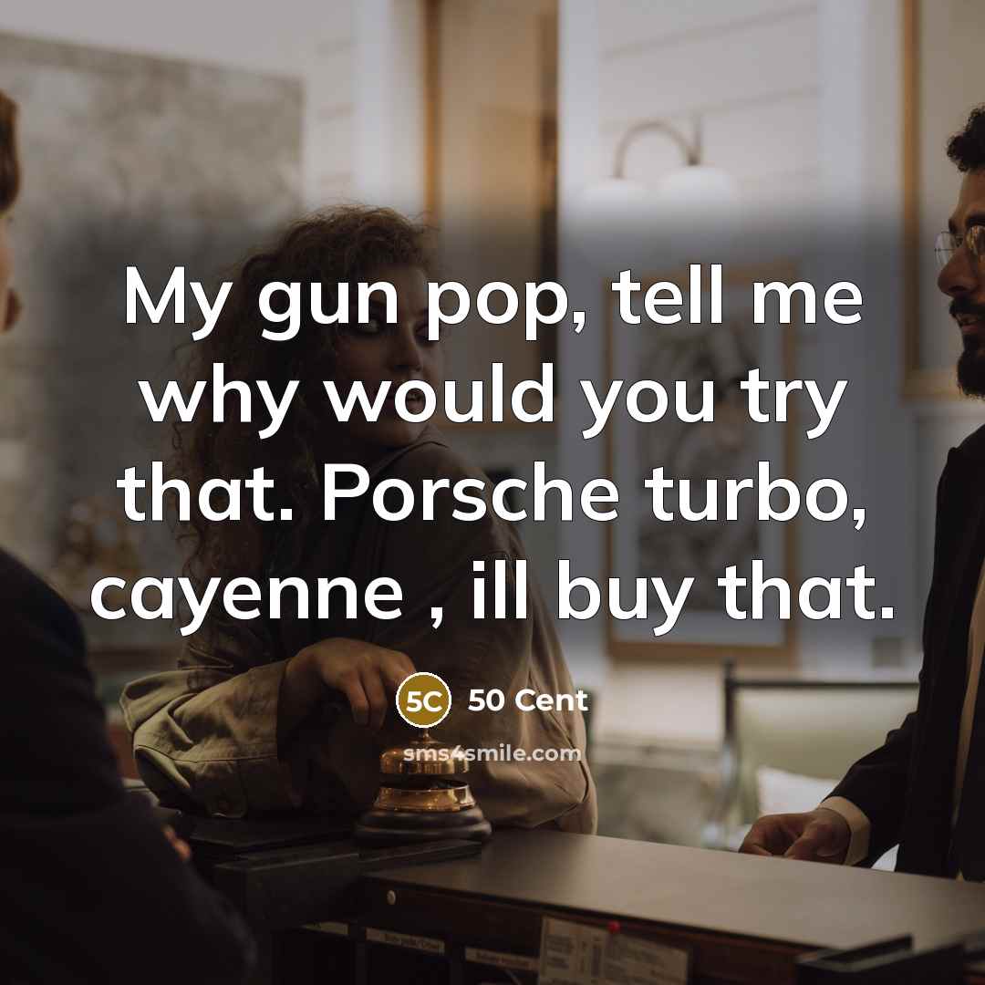 “My gun pop, tell me why would you try that.…” quote by 50 Cent
