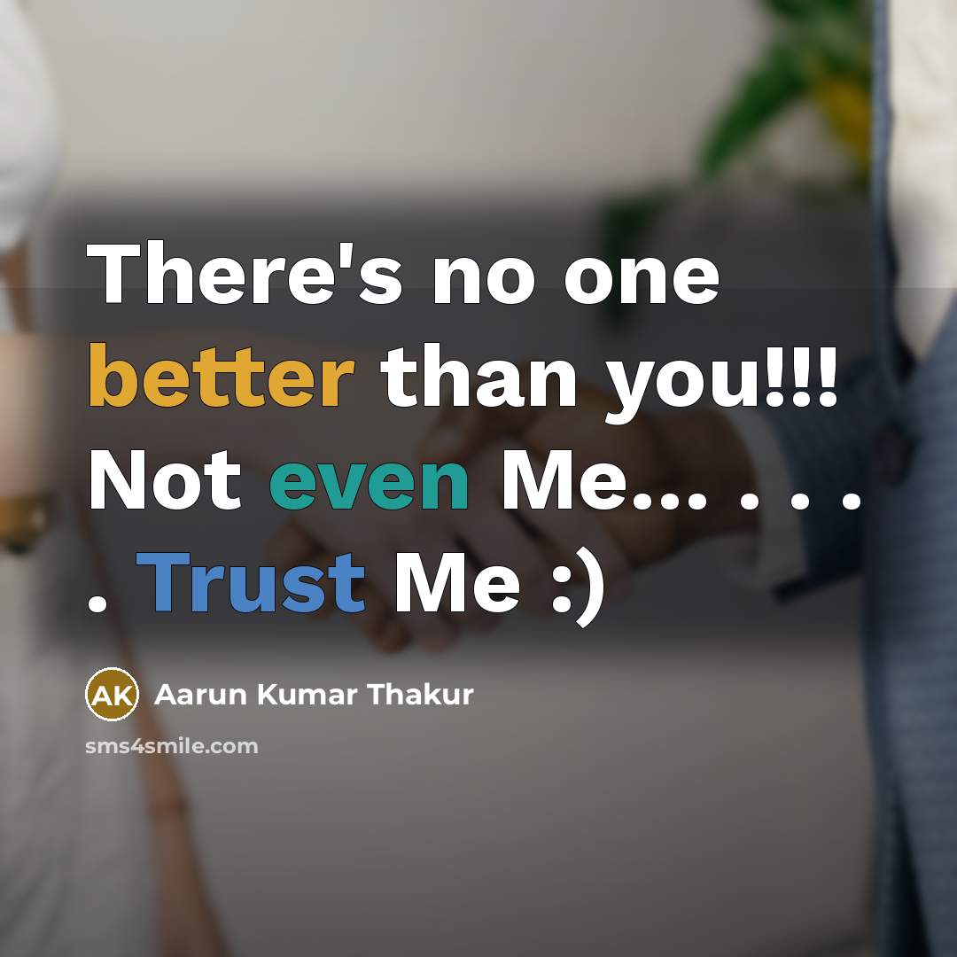“There's no one better than you!!! Not even Me… . . . . Trust Me :)” quote by Aarun Kumar Thakur