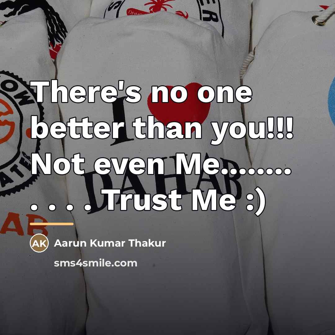 “There's no one better than you!!! Not even Me........ .…” quote by Aarun Kumar Thakur