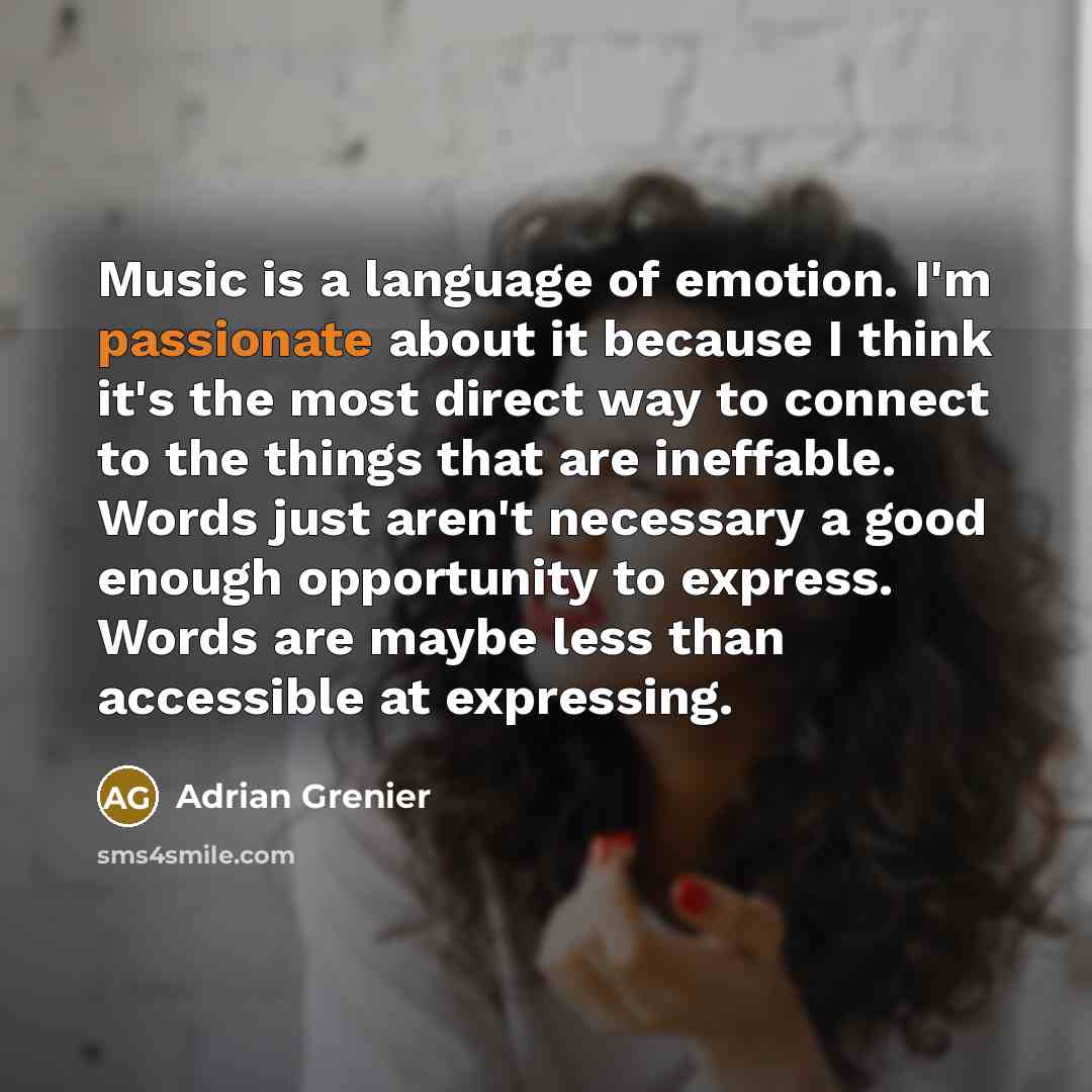 “Music is a language of emotion. I'm passionate about it…” quote by Adrian Grenier