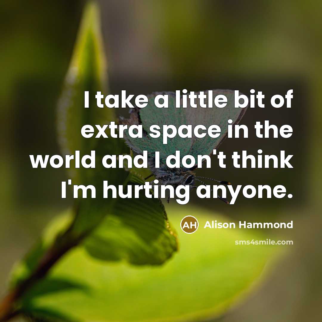 “I take a little bit of extra space in the…” quote by Alison Hammond
