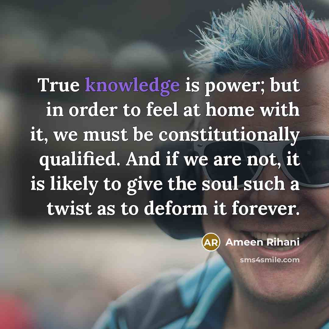 “True knowledge is power; but in order to feel at…” quote by Ameen Rihani