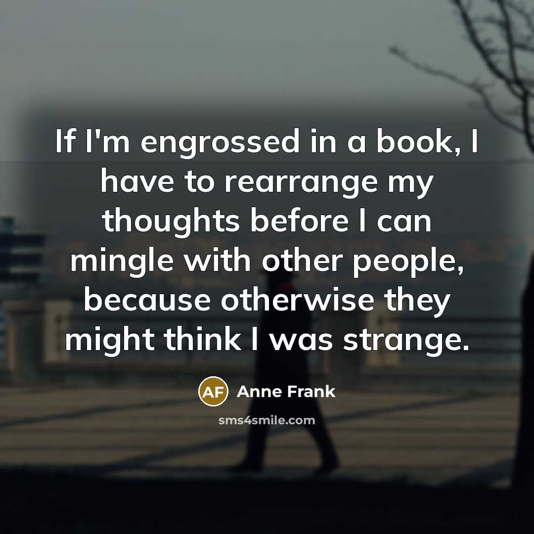 “If I'm engrossed in a book, I have to rearrange…” quote by Anne Frank
