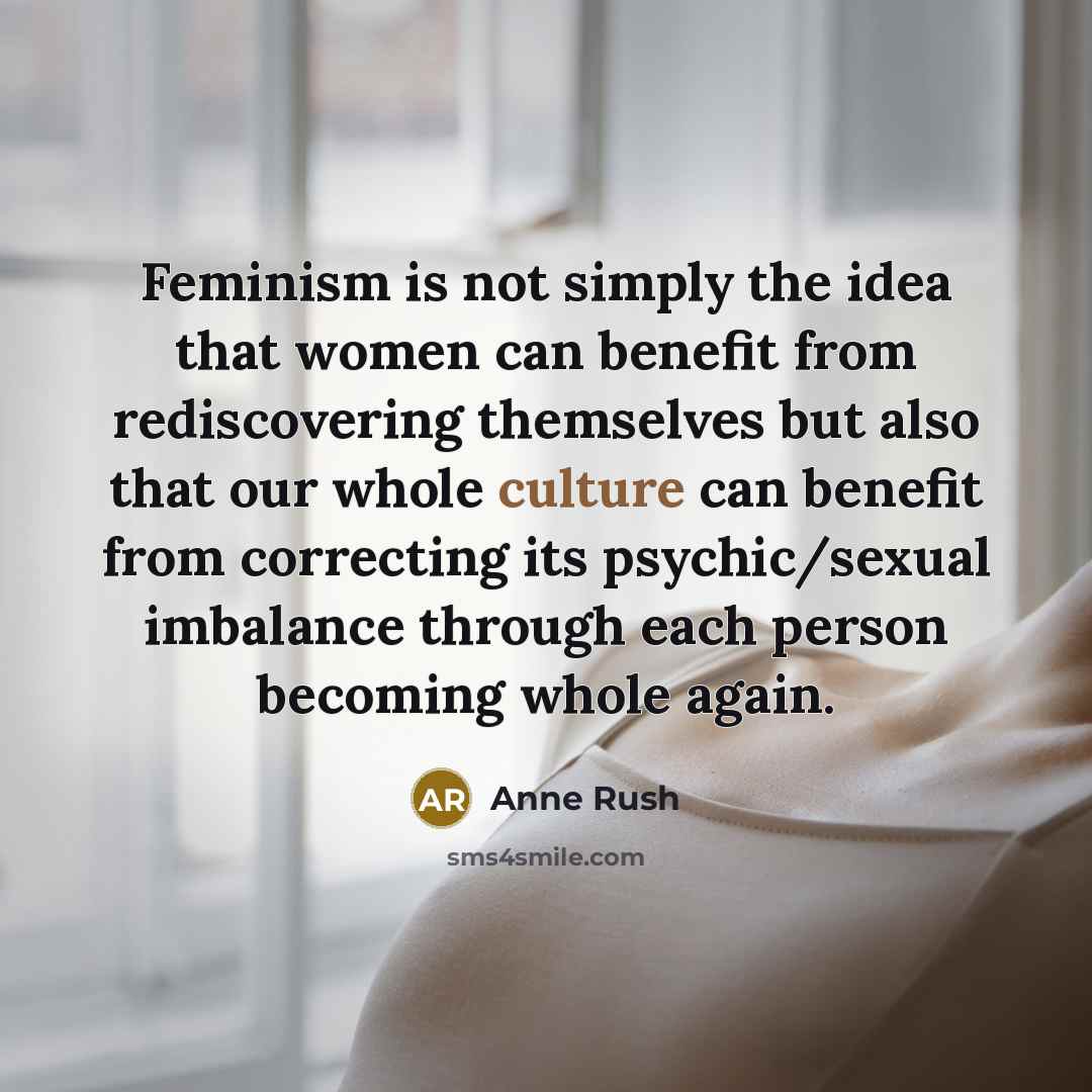 “Feminism is not simply the idea that women can benefit…” quote by Anne Rush