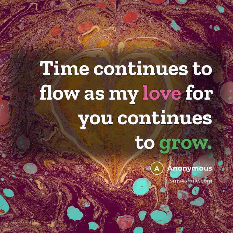 “Time continues to flow as my love for you continues to grow.” quote by Anonymous