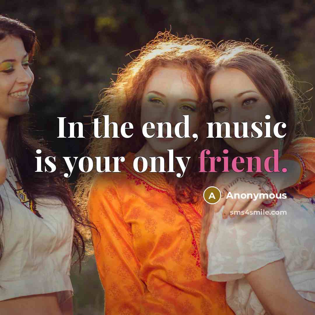 “In the end, music is your only friend.…” quote by Anonymous