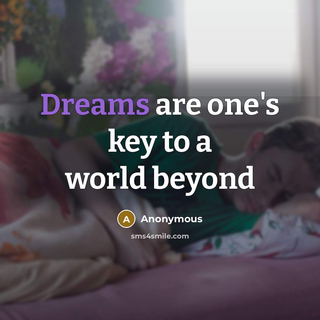 “Dreams are one's key to a world beyond…” quote by Anonymous