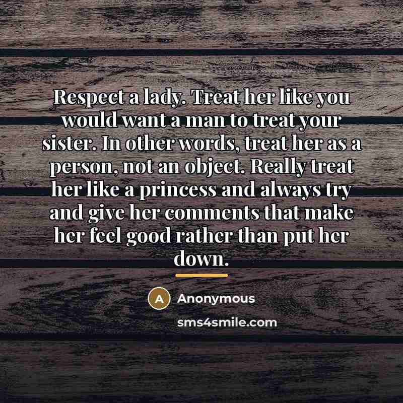 “Respect a lady. Treat her like you would want a…” quote by Anonymous