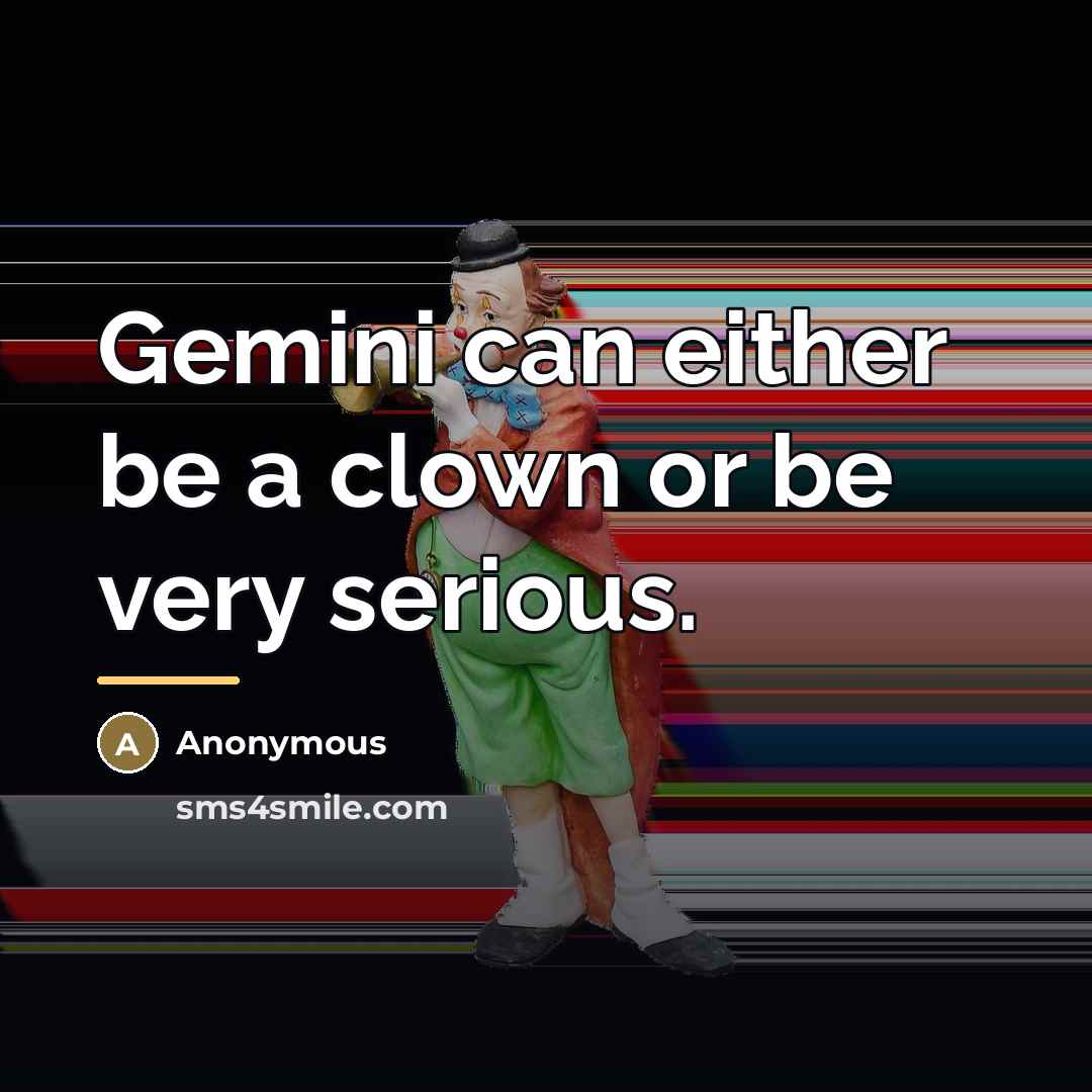 “Gemini can either be a clown or be very serious.…” quote by Anonymous