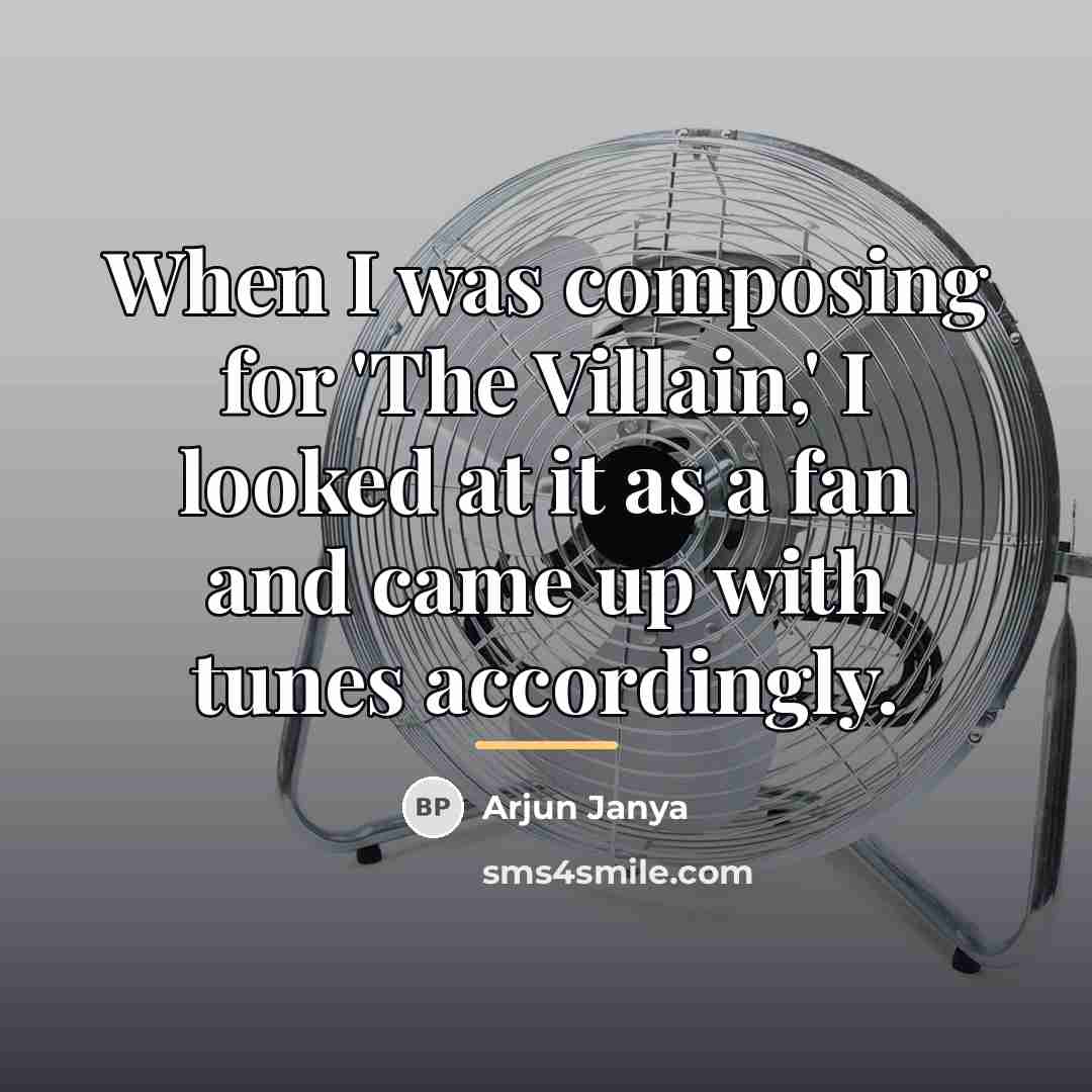 “When I was composing for 'The Villain,' I looked at…” quote by Arjun Janya